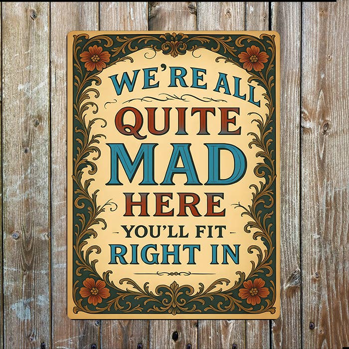The British Metal Signs Company - Wholesale Sign - We're All Quite Mad Here, You'll Fit In - Metal Sign0