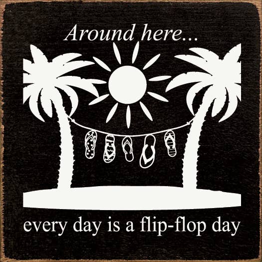 SAWDUST CITY – wholesale Sign – Around Here… Everyday Is A Flip-flop Day wood sign1