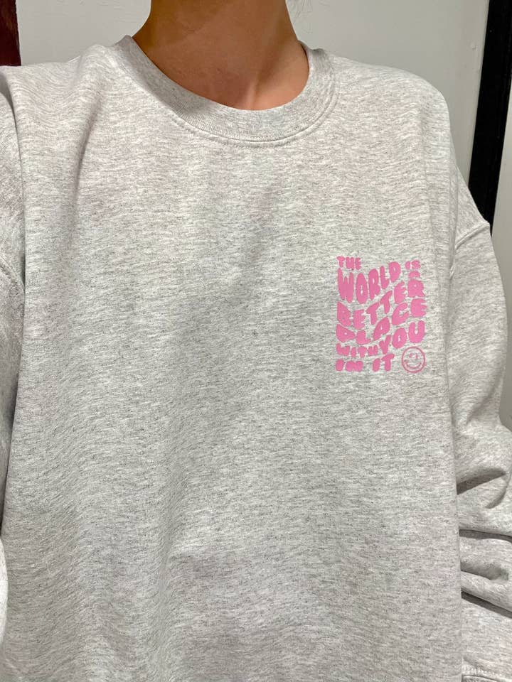 Sunshine Designs Boutique LLC - Wholesale Graphic Sweatshirt - Women's - The World is a Better Place With You In It Crew Sweatshirt