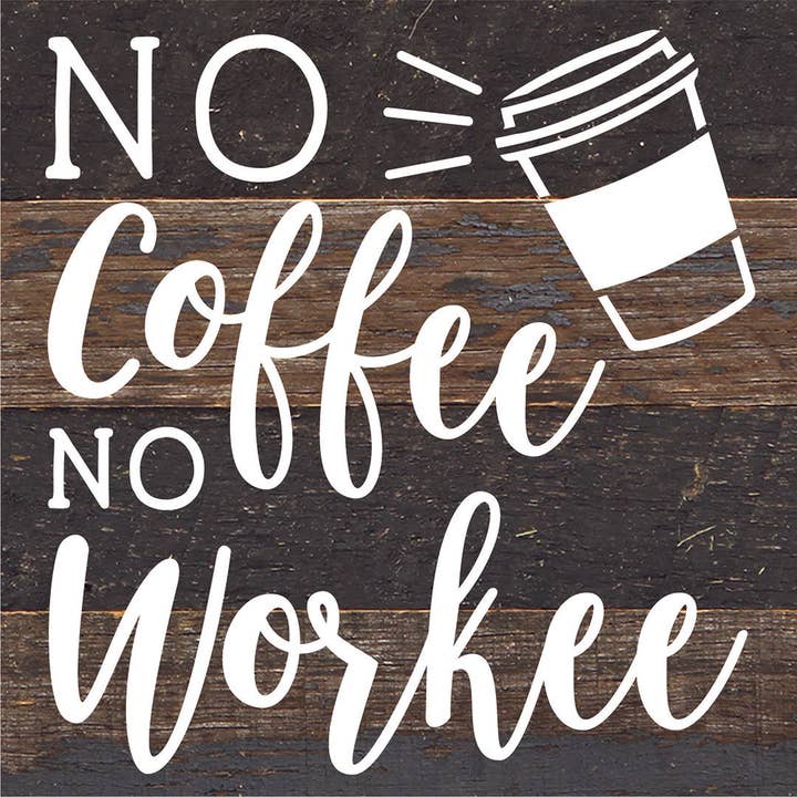 No Coffee No Workee / 6X6 Reclaimed Wood Sign for wholesale by Second Nature by Hand