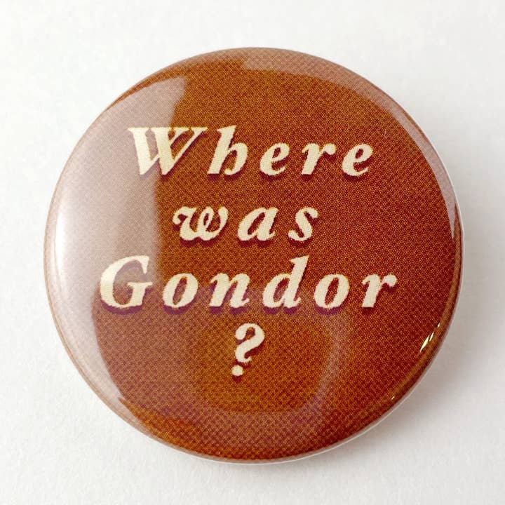 Where Was Gondor? Lord of the Rings LOTR themed button for wholesale by Kendra Lee Miller Art
