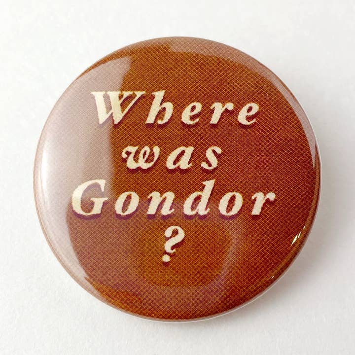 Where Was Gondor? Lord of the Rings LOTR themed button for wholesale by Kendra Lee Miller Art