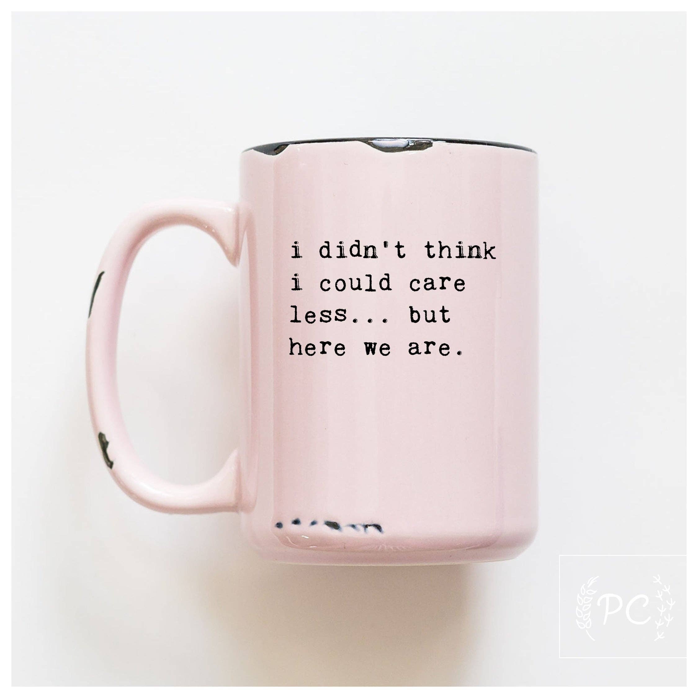 Prairie Chick Prints - Wholesale Coffee Mug - i didn't think i could care less... but here we are | ceramic mug3