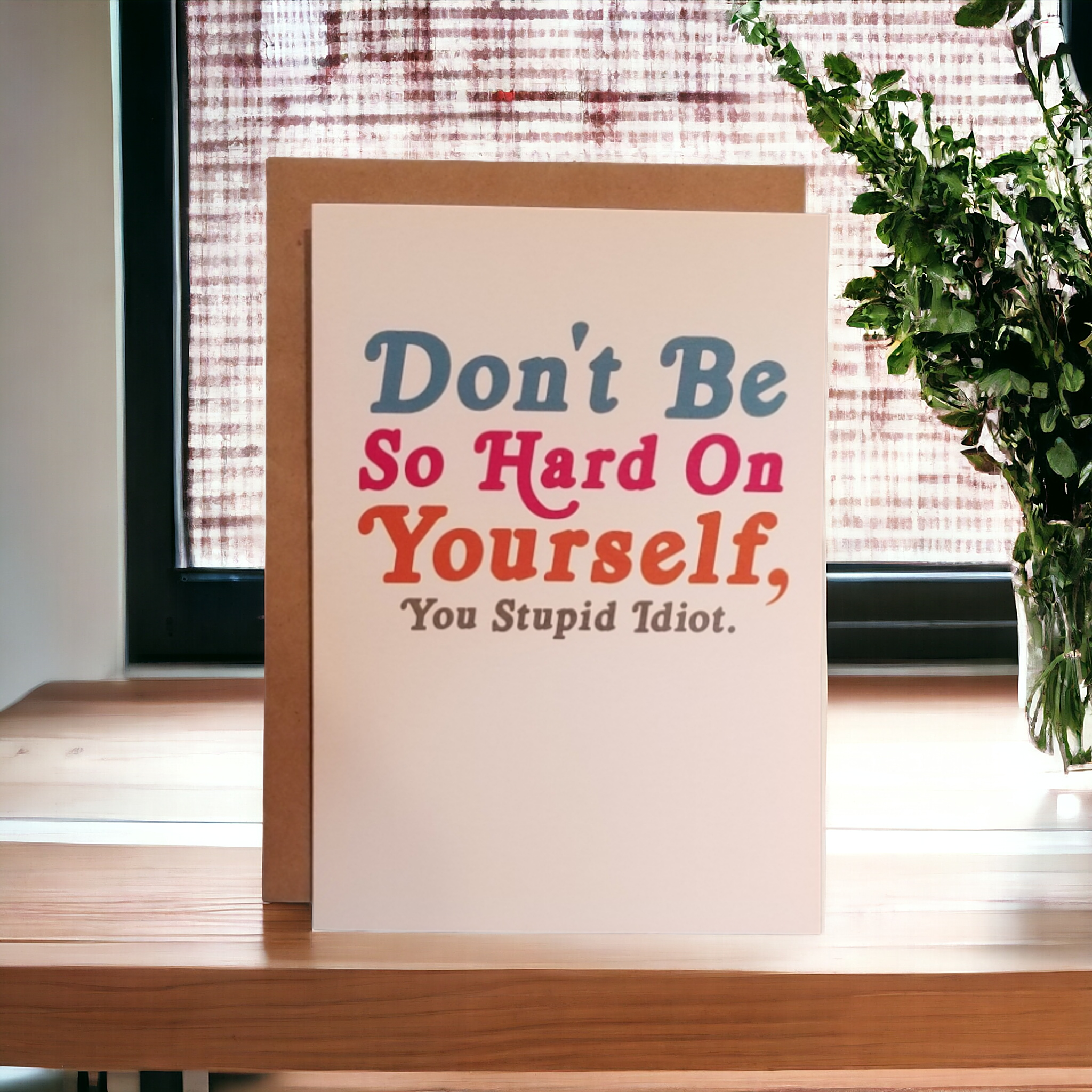 Thanks You're Welcome - Wholesale Everyday Greeting Card - Don't be so Hard on Yourself, You Stupid Idiot - 5x7 Greeting Card2