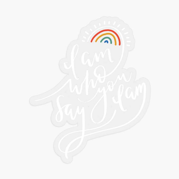 I Am Who You Say I Am Clear Vinyl Sticker for wholesale by Gratia Design Co.