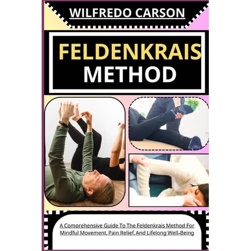 Books by splitShops - Wholesale Body, Mind & Spirit - Feldenkrais Method: A Comprehensive Guide To The Feldenkrais Method For Mindful Movement, Pain Relief, And Lifelong Well-Being - Paperback