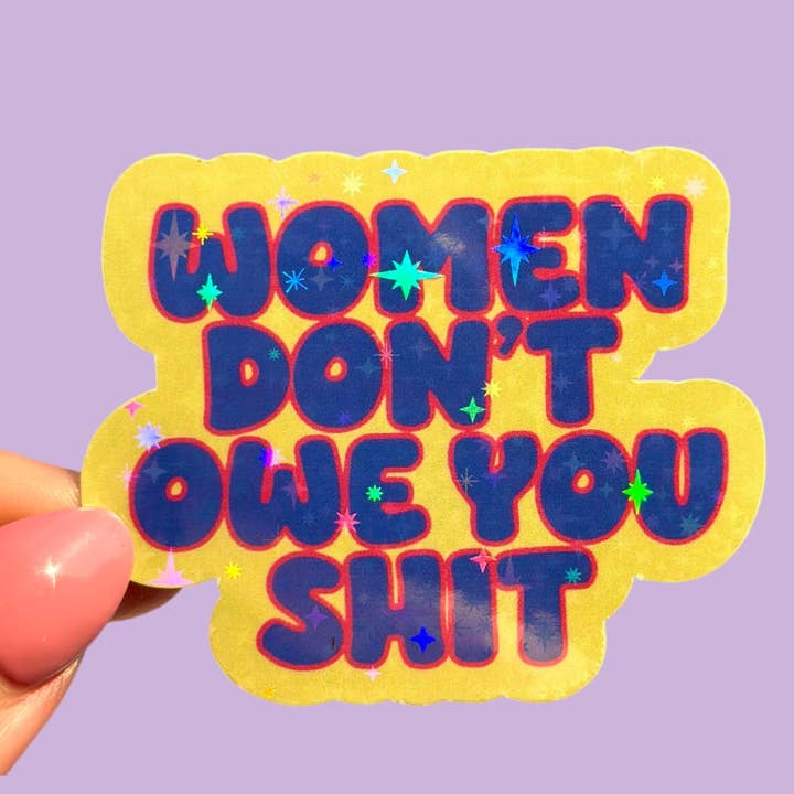 Adesivo olografico Women Don't Owe You Shit per la vendita all'ingrosso da parte di Hailey Liz Designs