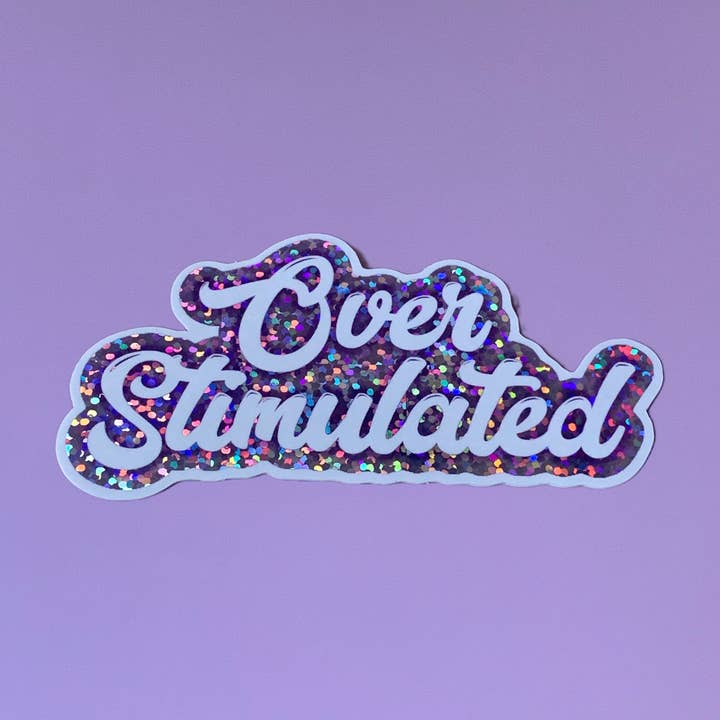 Over Stimulated 3” Vinyl Waterproof Sticker for wholesale by Glitter & Gloom