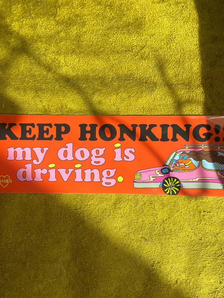 Bumper Sticker - Keep Honking! My Dog Is Driving for wholesale by Ash + Chess