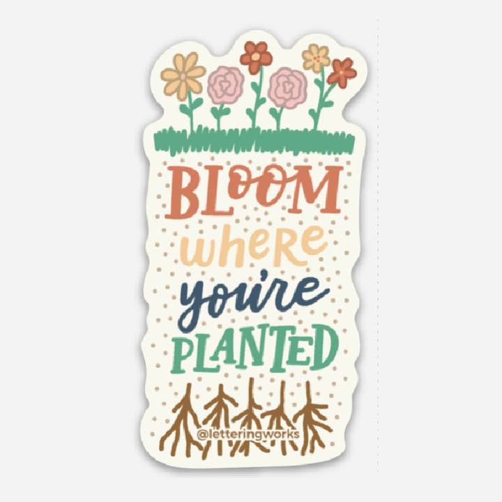 Bloom Where You’re Planted Sticker for wholesale by Lettering Works