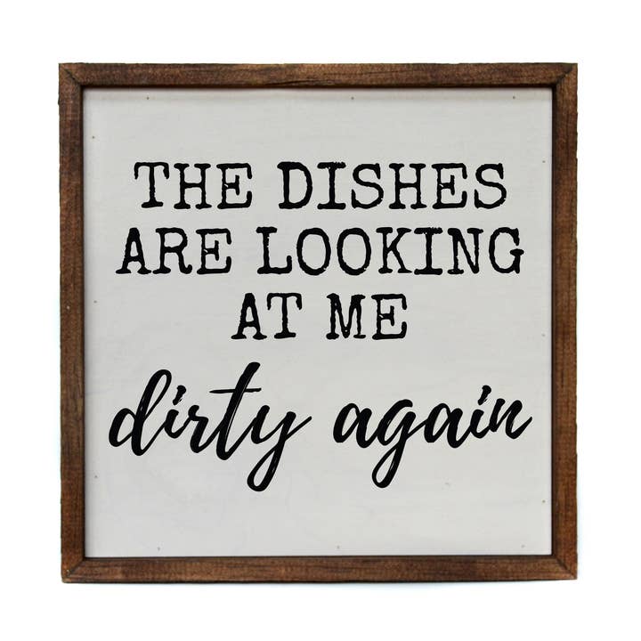 Driftless Studios - Wholesale Sign - 10x10 The Dishes Are Looking At Me Dirty Again Kitchen Sign0