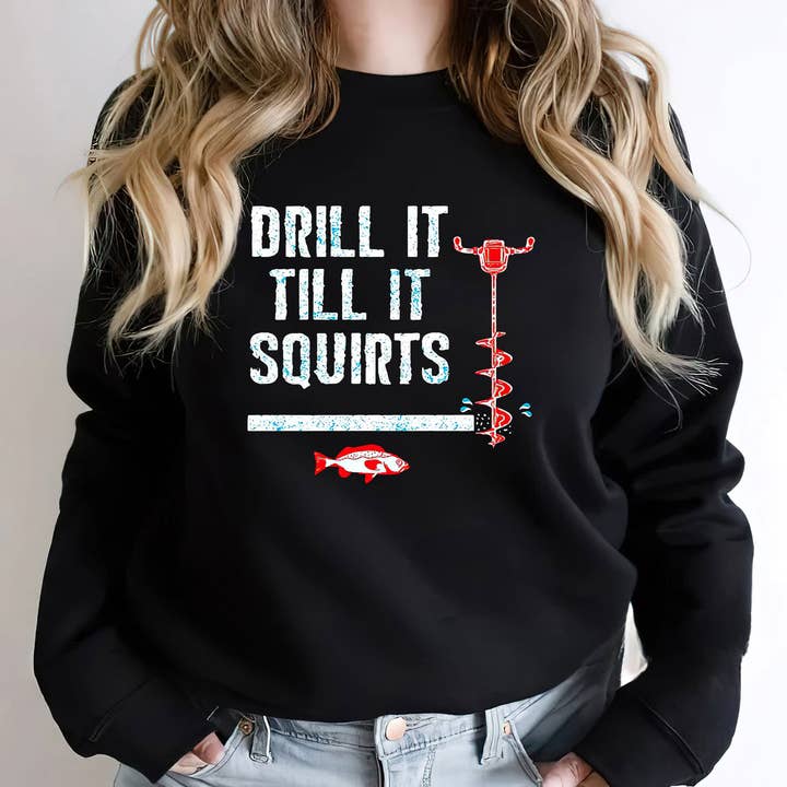 Drill It Till It Squirts Fishing Sweatshirt, Fishing Shirt for wholesale by EagleAceApparel