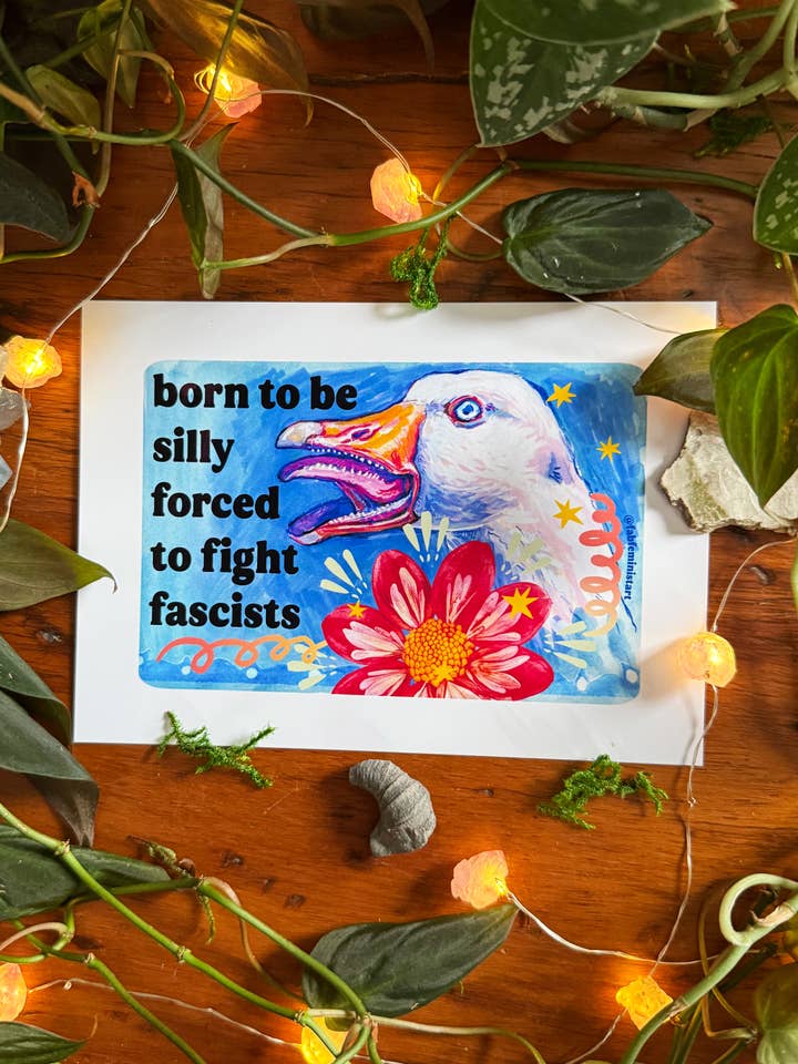 born to be silly forced to fight fascists: silly goose print for wholesale by Fabulously Feminist