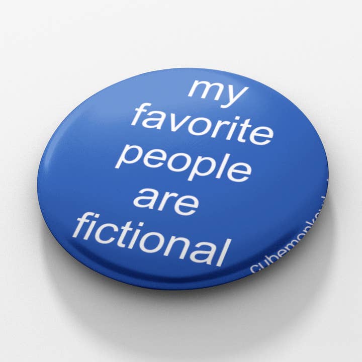My Favorite People are Fictional 1.5 inch button for wholesale by Cube Monkey Designs