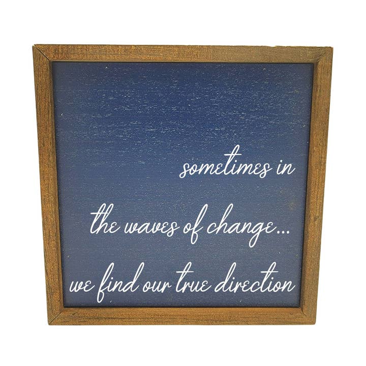 sometime in the waves of change... 8x8 Sign for wholesale by Home Accents By Driftless