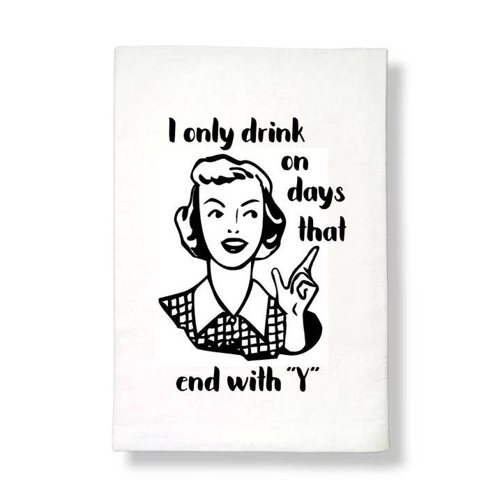 I only drink on days tea towel for wholesale by Sycamore Creek Makers