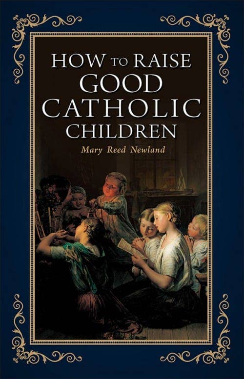 Sophia Institute Press - Wholesale Religion - How to Raise Good Catholic Children0