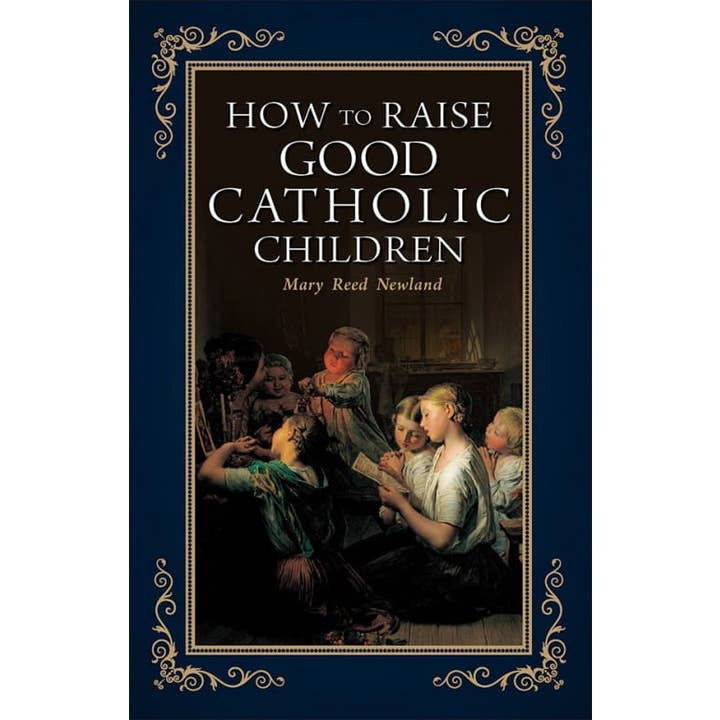 Sophia Institute Press - Wholesale Religion - How to Raise Good Catholic Children