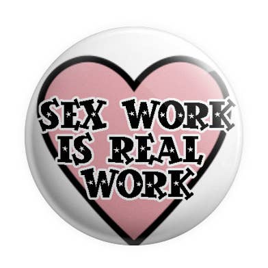 Sex Work Is Real Work Pinback Button/ Badge for wholesale by Prickly Cactus Collage