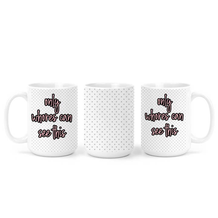The Pretty Things - Wholesale Coffee Mug - Only Whores Can See This | Mug