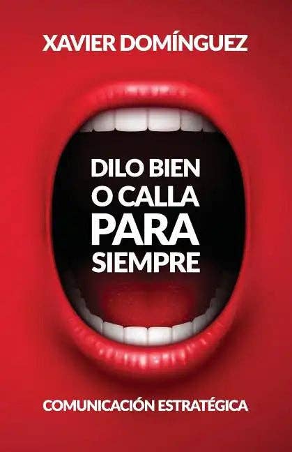Books by splitShops - Wholesale Business & Finance - Dilo Bien o Calla Para Siempre: Comunicación Estratégica - Paperback0