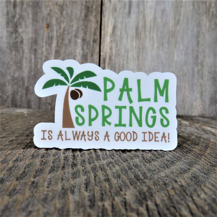 Palm Springs Is Always A Good Idea Sticker California Waterproof Souvenir Palm Tree Destination Travel Sticker for wholesale by Kirk's Krafts