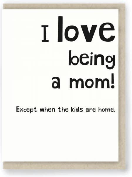 510: Love Being a Mom ... Funny Parent / Family for wholesale by Hit and Run Greetings