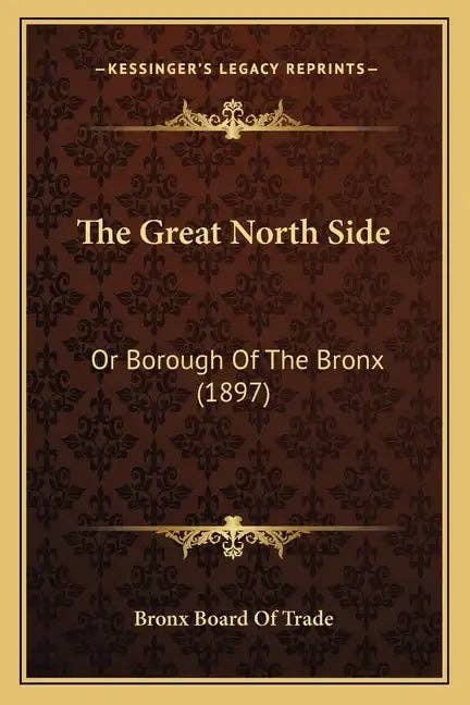 Books by splitShops - Wholesale History & Geography Book - The Great North Side: Or Borough Of The Bronx (1897) - Paperback0
