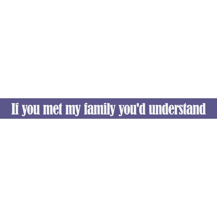 If You Met My Family You'd Understand for wholesale by WitWords by M&W Design Co.