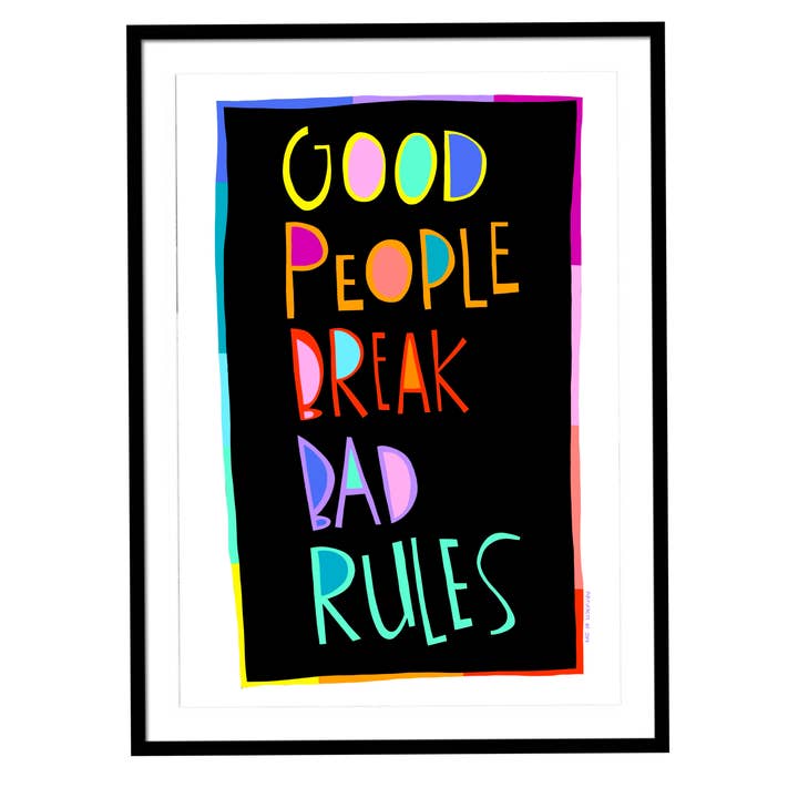 Print Good People Break Bad Rules for wholesale by Artifacts of Joy