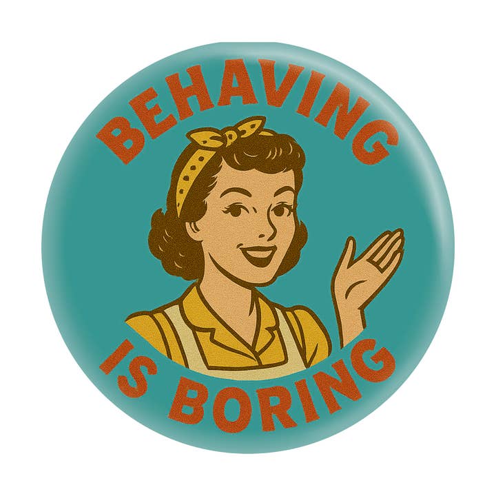 1.25" Button - Behaving Is Boring Retro Midcentury Housewife for wholesale by Square Deal Recordings & Supplies