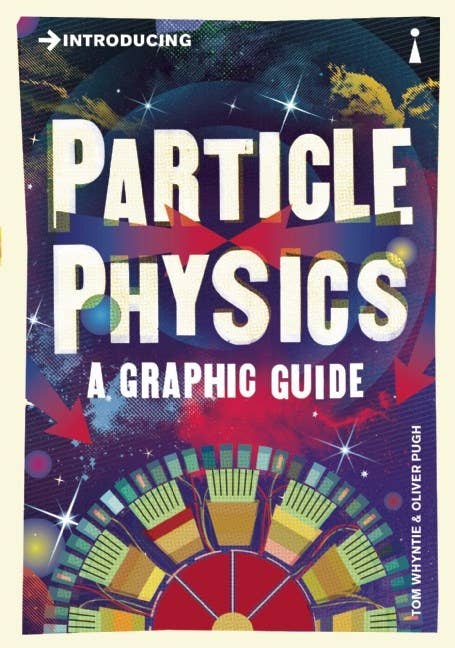 Microcosm Publishing & Distribution - Wholesale Science & Math - Introducing Particle Physics: A Graphic Guide0