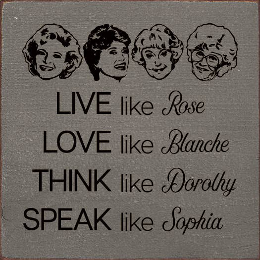 SAWDUST CITY - Wholesale Sign - Live like Rose Love like Blanche Think like Dorothy...0