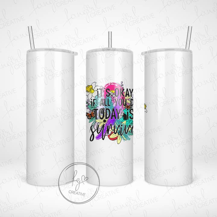 It's Okay If All You Did Today Was Survive Stainless Steel Tumbler for wholesale by fangirl creative