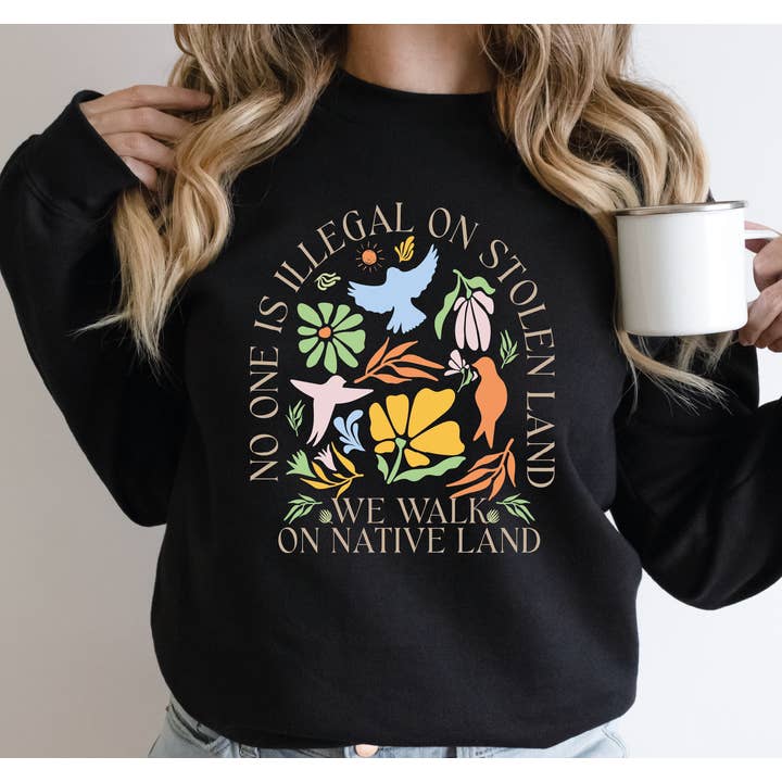 MAYA TX - Wholesale Graphic Sweatshirt - Unisex - No Human Is Illegal on Stolen Land Sweatshirt & Hoodie X6183