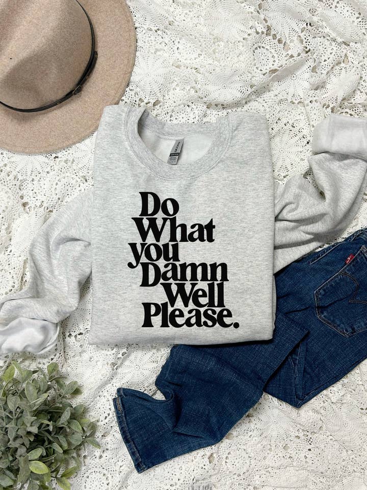 Do What You Damn Well Please Crewneck for wholesale by The Junk Drawer Mercantile