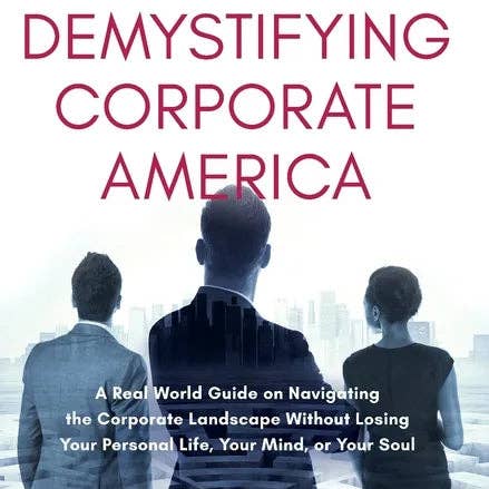 Books by splitShops - Wholesale Book - Adult - Demystifying Corporate America: A Real World Guide on Navigating the Corporate Landscape Without Losing Your Personal Life, Your Mind, or Your Soul - Hardcover0