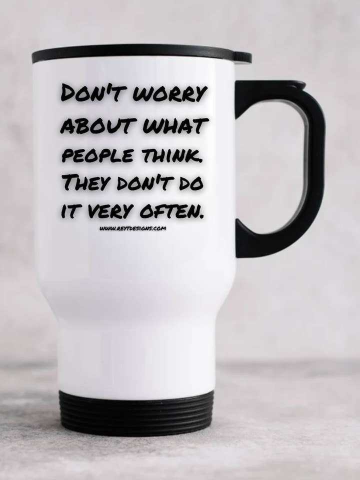 Don't worry about what people think. They don't do it very often - Travel Mug for wholesale by Reyt Designs