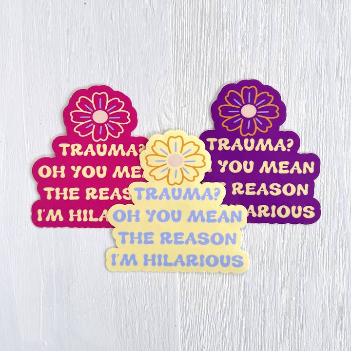 Trauma? Oh You Mean the Reason I'm Hilarious Sticker for wholesale by 2Bisters