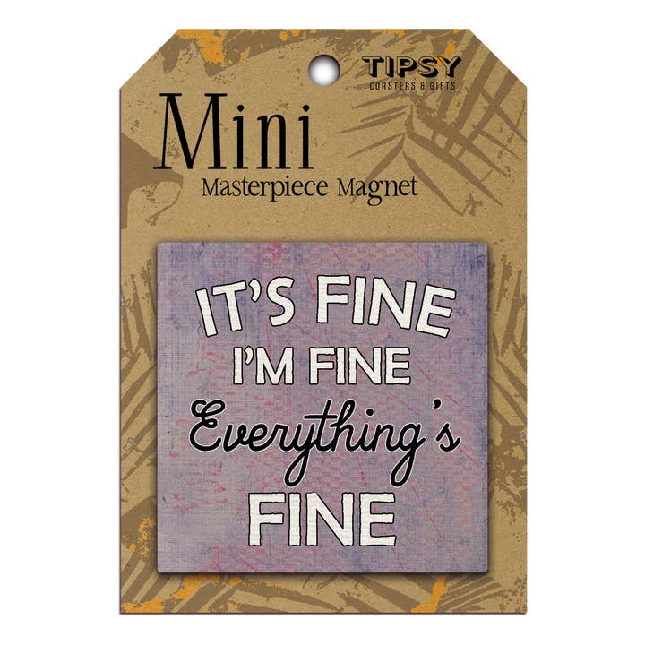 Everything's Fine Mini Masterpiece Magnet for wholesale by Tipsy Coasters & Gifts