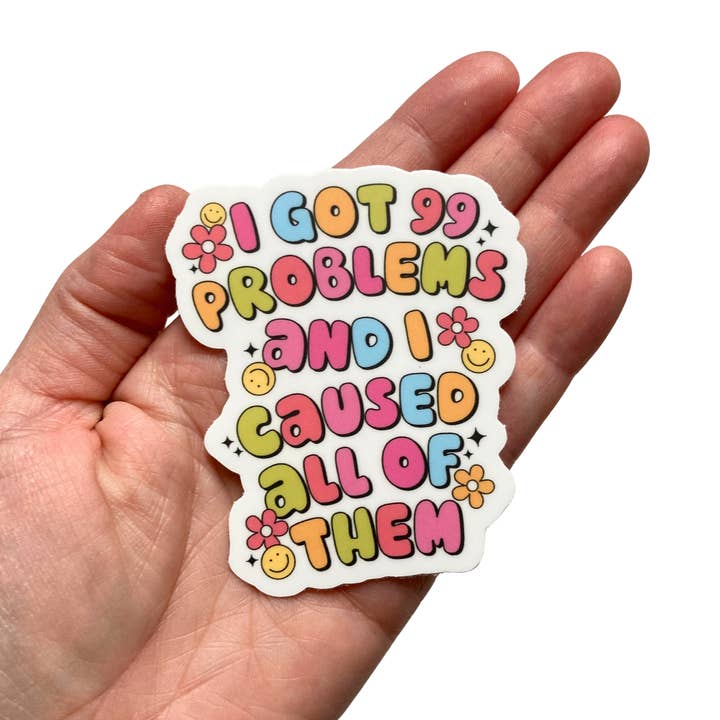 PartyHappier - Wholesale Sticker - I Got 99 Problems And I Caused All Of Them Vinyl Sticker1