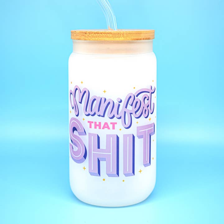Manifest That Shit 15oz Frosted Glass Can w/ Lid & Straw for wholesale by Potty Mouth Studio