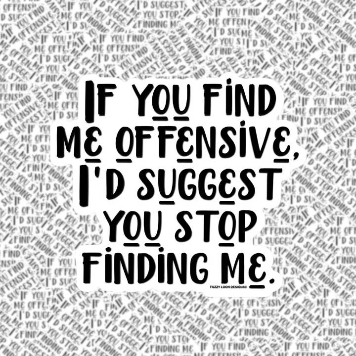 Fuzzy Loon Designs - Wholesale Sticker - If You Find Me Offensive Sticker