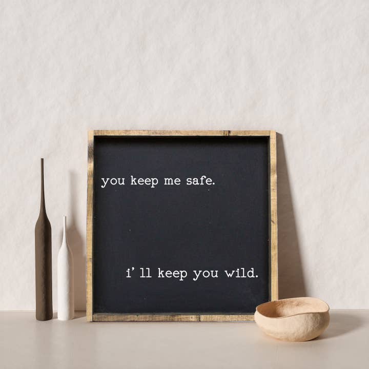 Williamraedesigns - Wholesale Sign - You Keep Me Safe I'll Keep You Wild Wood Sign