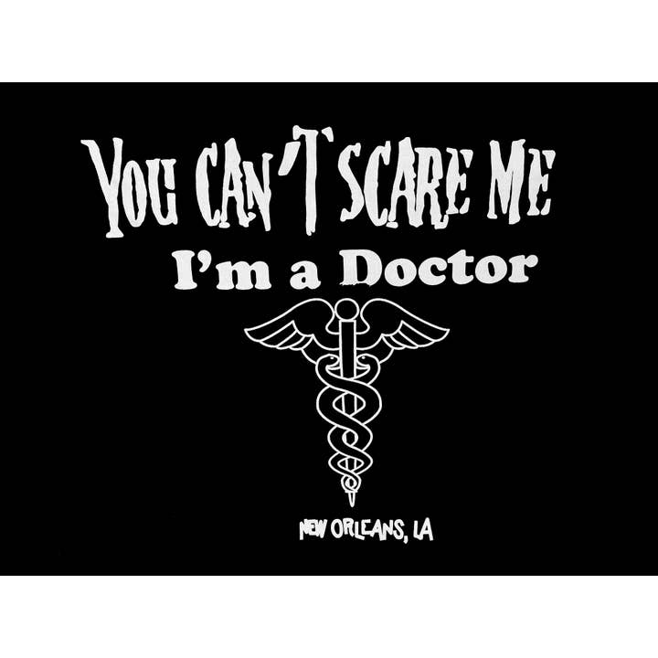 Mardi Gras Creations - Wholesale Screen Printed T-Shirt - Unisex - You Can't Scare Me I'm A Doctor T-Shirt (W/ or W/out NOLA)
