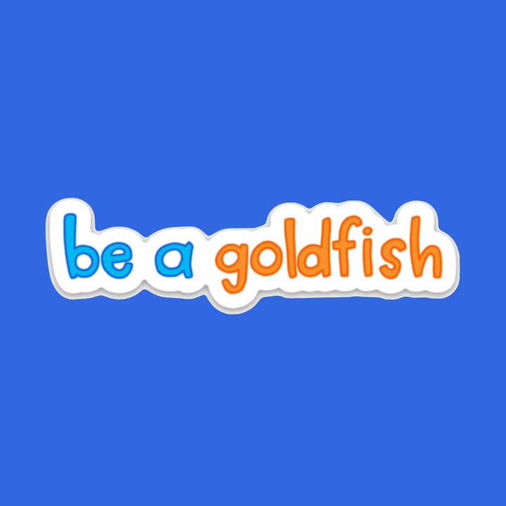Be a Goldfish - Lasso-Inspired Vinyl Sticker for wholesale by Stick-Me-Ups