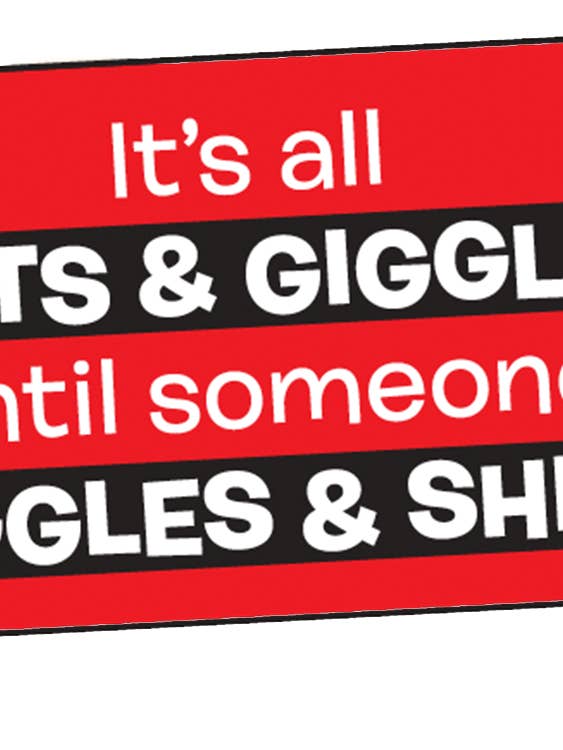 STICKER: It's all shits & giggles until someone giggles & for wholesale by Ephemera