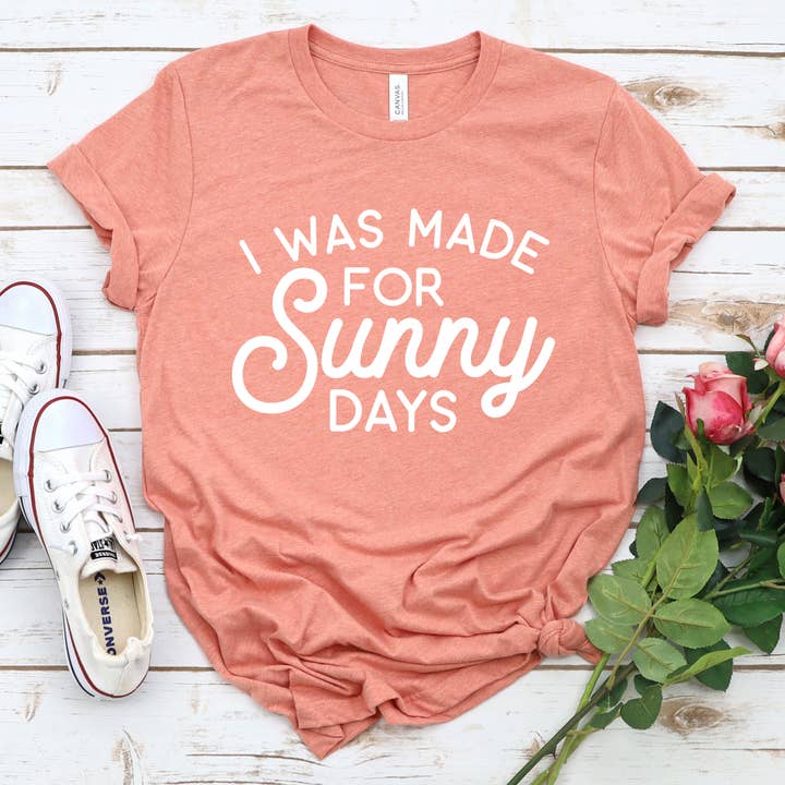 Down Home Tees - Wholesale Screen Printed T-Shirt - Women's - I Was Made For Sunny Days Graphic T-Shirt for Summer, Beach