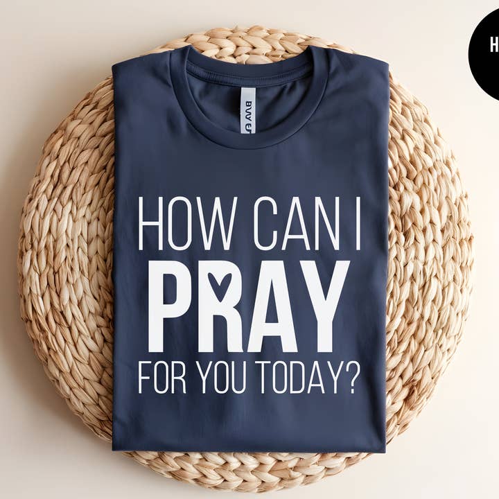 How Can I Pray For You Today for wholesale by The Shirt Republic