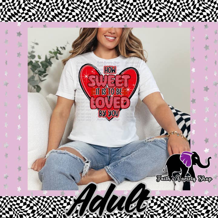 How Sweet It Is To Be Loved By You Adult Shirt for wholesale by Faith'sVarietyShop